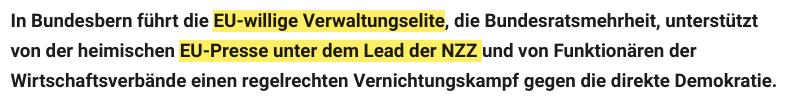 In Bundesbern führt die EU-willige Verwaltungselite, die Bundesratsmehrheit, unterstützt von der heimischen EU-Presse unter dem Lead der NZZ und von Funktionären der Wirtschaftsverbände einen regelrechten Vernichtungskampf gegen die direkte Demokratie.